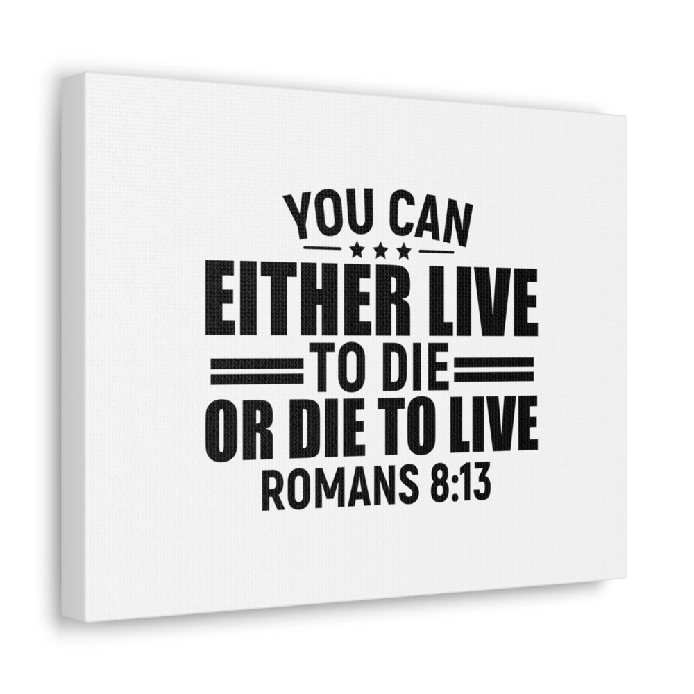 Scripture Walls Romans 8:13 Live to Die Bible Verse Canvas Christian Wall Art